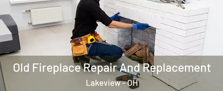 Old Fireplace Repair And Replacement Lakeview - OH