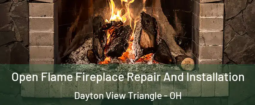 Open Flame Fireplace Repair And Installation Dayton View Triangle - OH