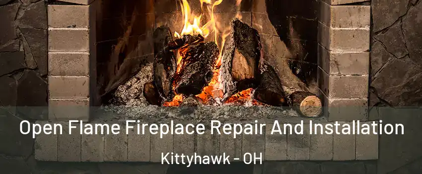 Open Flame Fireplace Repair And Installation Kittyhawk - OH