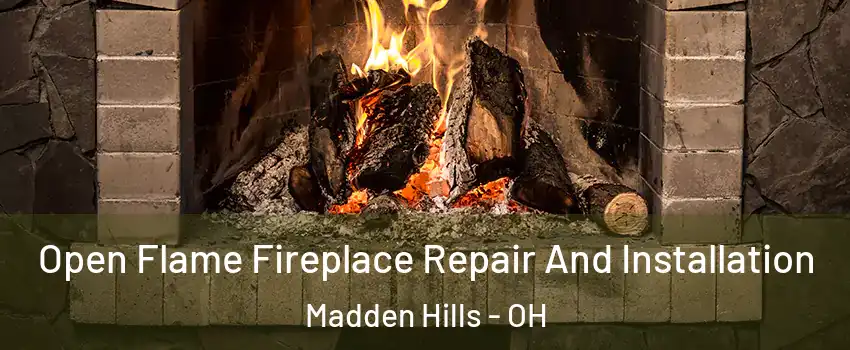 Open Flame Fireplace Repair And Installation Madden Hills - OH