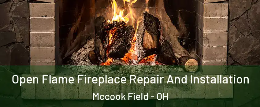 Open Flame Fireplace Repair And Installation Mccook Field - OH