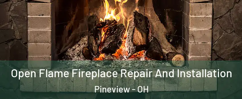 Open Flame Fireplace Repair And Installation Pineview - OH