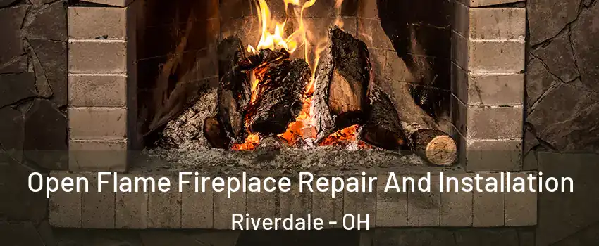 Open Flame Fireplace Repair And Installation Riverdale - OH