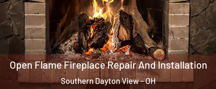 Open Flame Fireplace Repair And Installation Southern Dayton View - OH