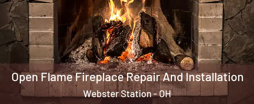Open Flame Fireplace Repair And Installation Webster Station - OH