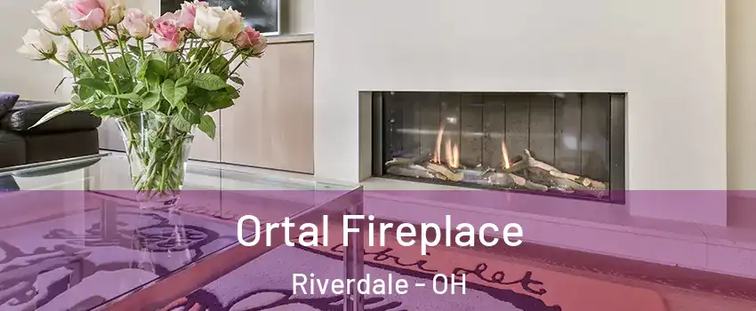 Ortal Fireplace Riverdale - OH