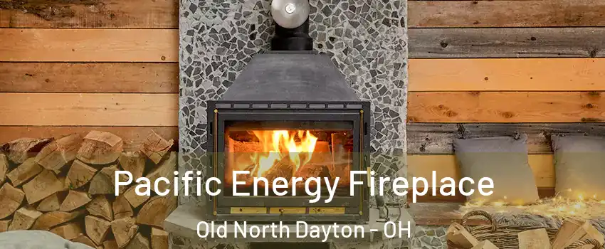 Pacific Energy Fireplace Old North Dayton - OH