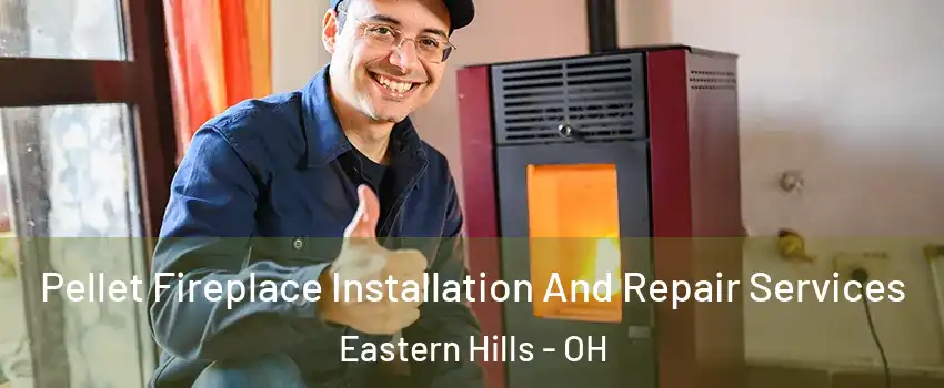 Pellet Fireplace Installation And Repair Services Eastern Hills - OH