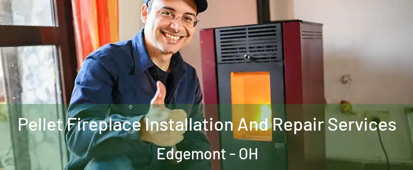 Pellet Fireplace Installation And Repair Services Edgemont - OH