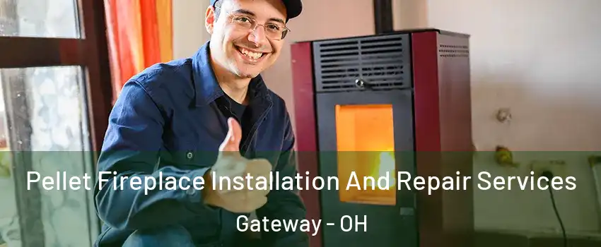 Pellet Fireplace Installation And Repair Services Gateway - OH