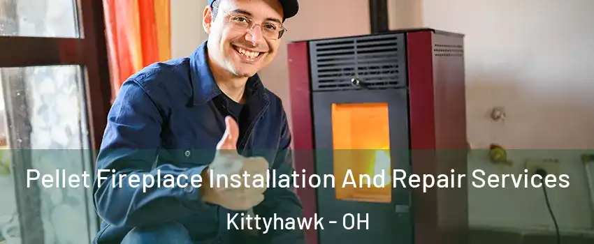 Pellet Fireplace Installation And Repair Services Kittyhawk - OH