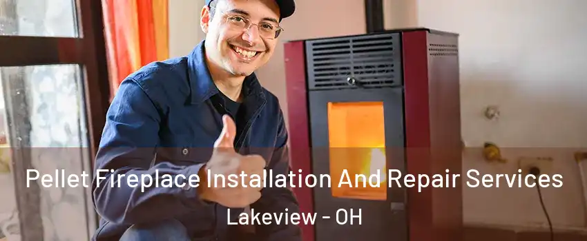 Pellet Fireplace Installation And Repair Services Lakeview - OH