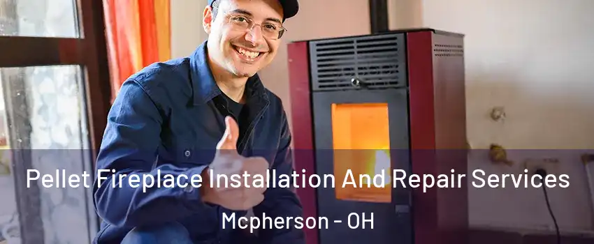 Pellet Fireplace Installation And Repair Services Mcpherson - OH