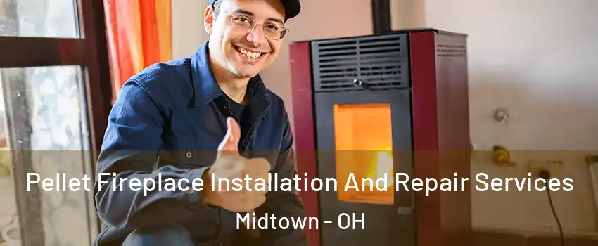 Pellet Fireplace Installation And Repair Services Midtown - OH
