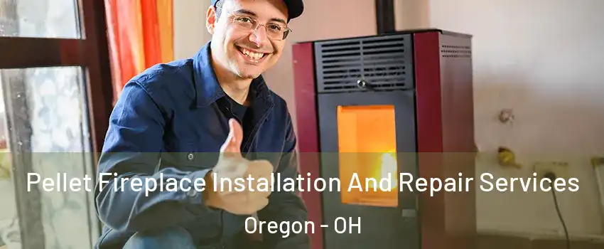 Pellet Fireplace Installation And Repair Services Oregon - OH