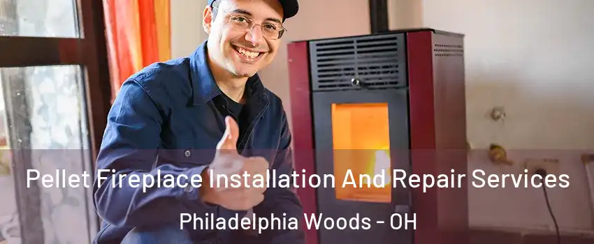 Pellet Fireplace Installation And Repair Services Philadelphia Woods - OH