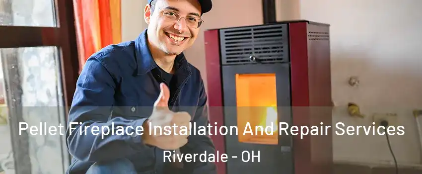 Pellet Fireplace Installation And Repair Services Riverdale - OH