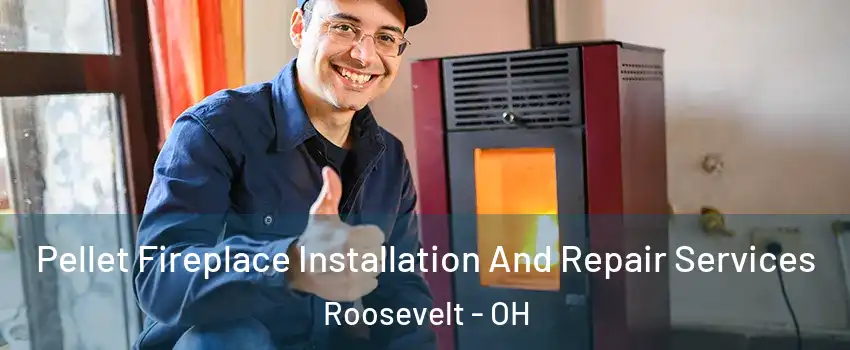 Pellet Fireplace Installation And Repair Services Roosevelt - OH