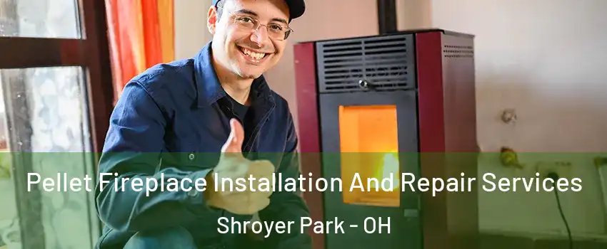 Pellet Fireplace Installation And Repair Services Shroyer Park - OH
