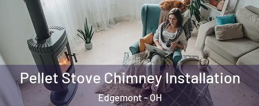 Pellet Stove Chimney Installation Edgemont - OH