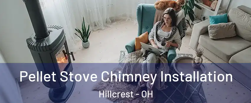 Pellet Stove Chimney Installation Hillcrest - OH