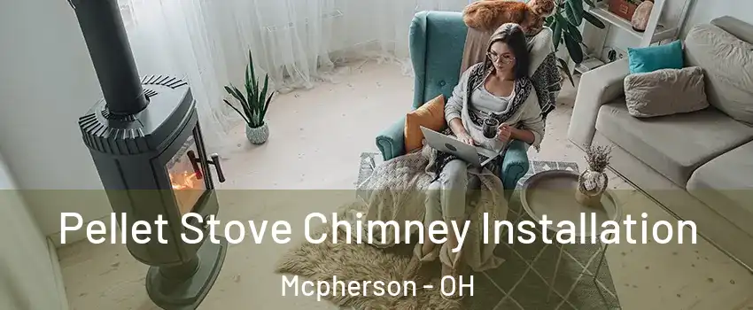 Pellet Stove Chimney Installation Mcpherson - OH
