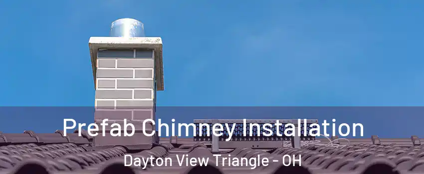 Prefab Chimney Installation Dayton View Triangle - OH
