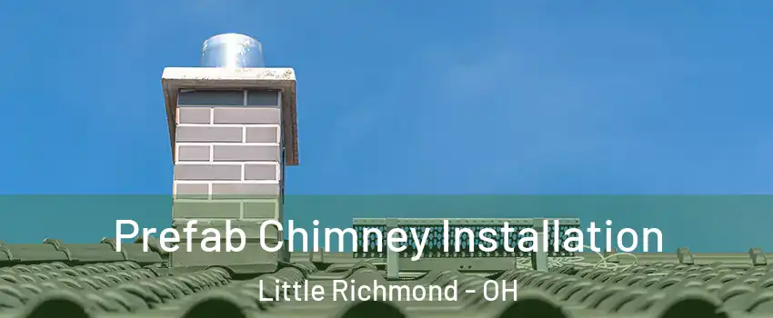 Prefab Chimney Installation Little Richmond - OH