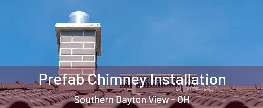 Prefab Chimney Installation Southern Dayton View - OH