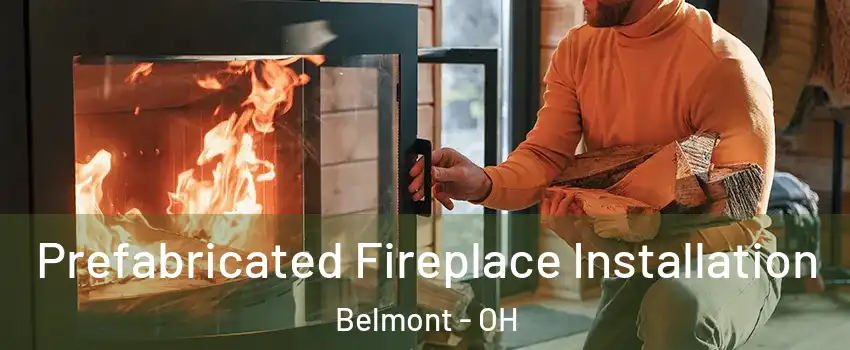 Prefabricated Fireplace Installation Belmont - OH