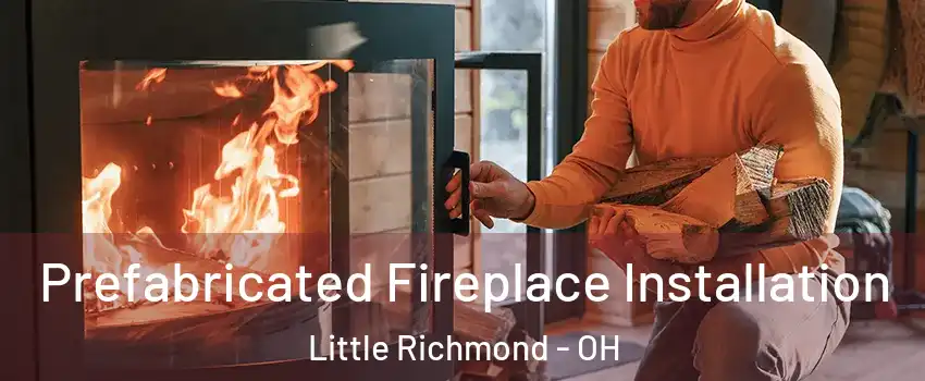 Prefabricated Fireplace Installation Little Richmond - OH