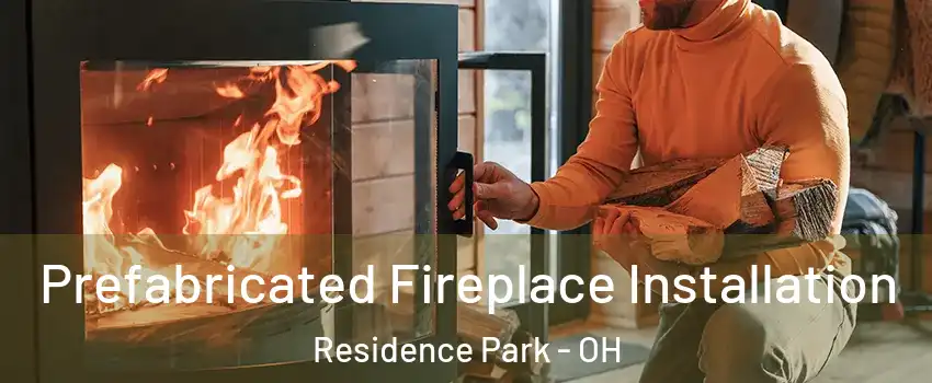 Prefabricated Fireplace Installation Residence Park - OH