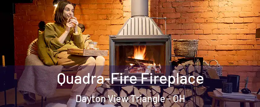 Quadra-Fire Fireplace Dayton View Triangle - OH