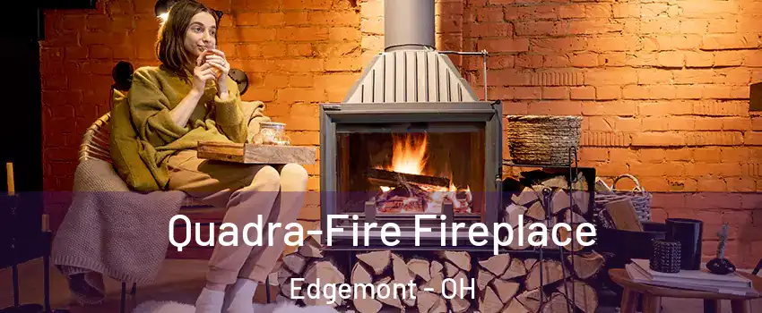 Quadra-Fire Fireplace Edgemont - OH
