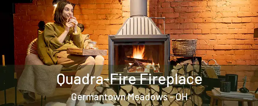 Quadra-Fire Fireplace Germantown Meadows - OH