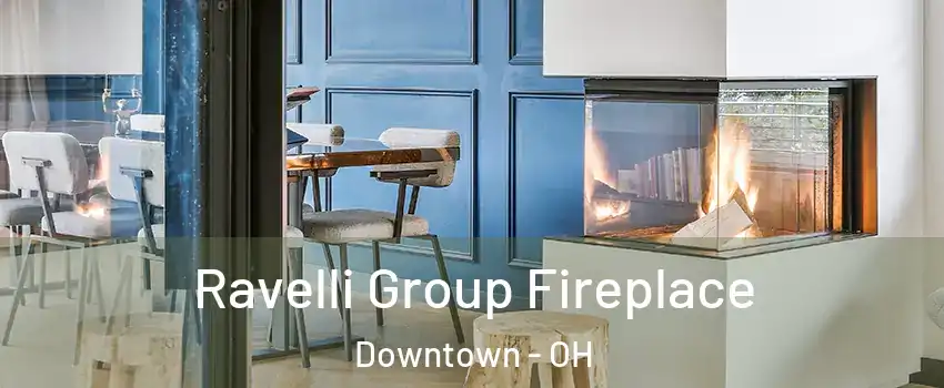 Ravelli Group Fireplace Downtown - OH