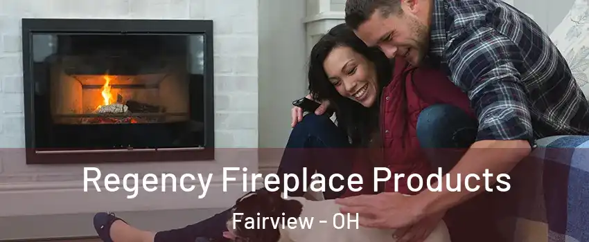Regency Fireplace Products Fairview - OH
