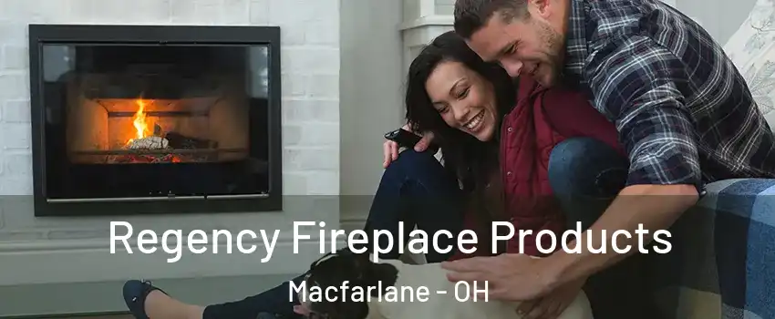 Regency Fireplace Products Macfarlane - OH