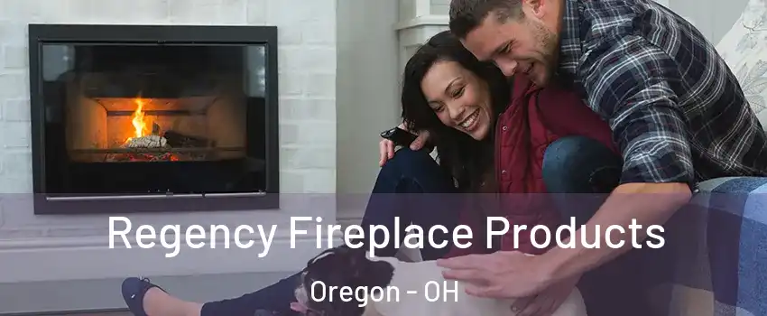 Regency Fireplace Products Oregon - OH
