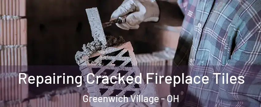 Repairing Cracked Fireplace Tiles Greenwich Village - OH