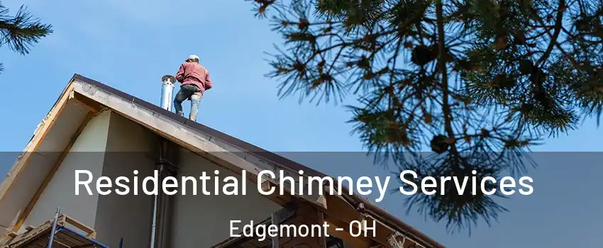 Residential Chimney Services Edgemont - OH