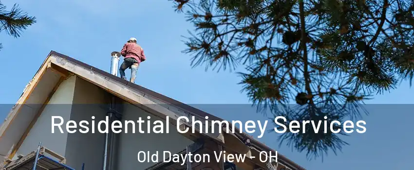 Residential Chimney Services Old Dayton View - OH