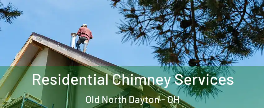 Residential Chimney Services Old North Dayton - OH