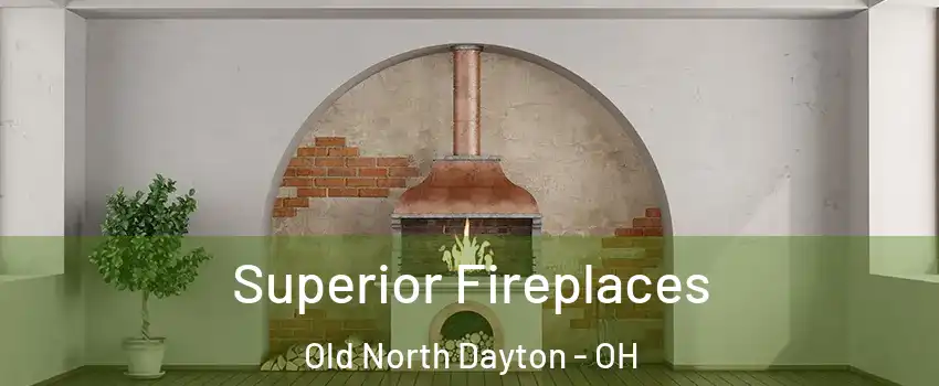 Superior Fireplaces Old North Dayton - OH