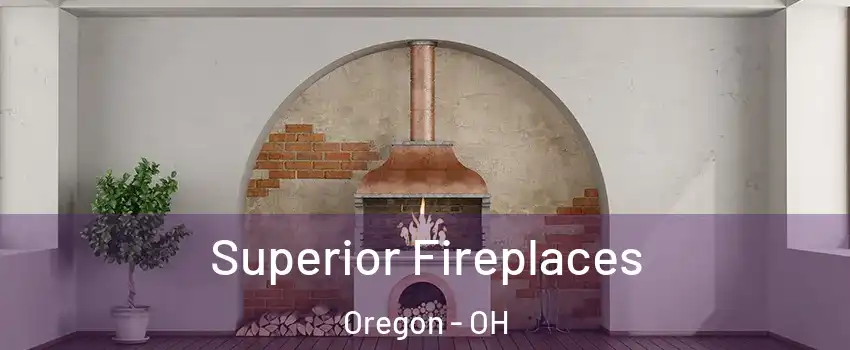 Superior Fireplaces Oregon - OH