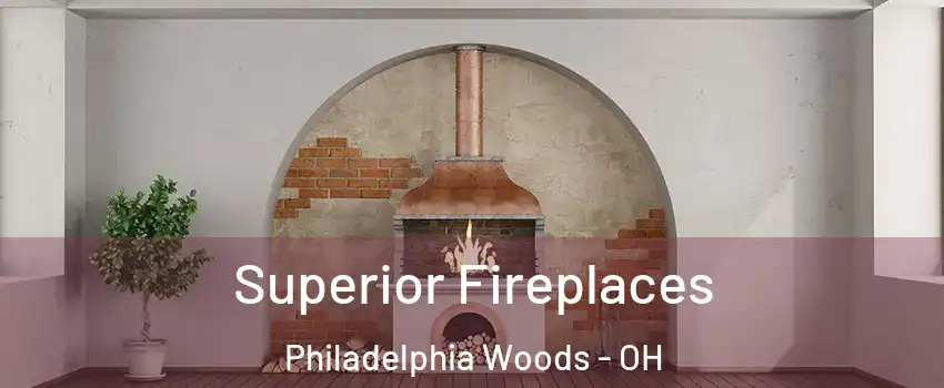 Superior Fireplaces Philadelphia Woods - OH