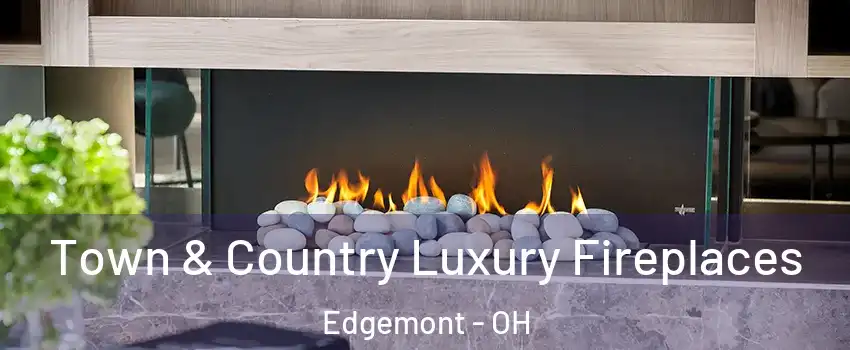 Town & Country Luxury Fireplaces Edgemont - OH