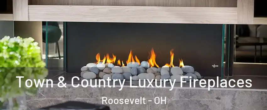 Town & Country Luxury Fireplaces Roosevelt - OH