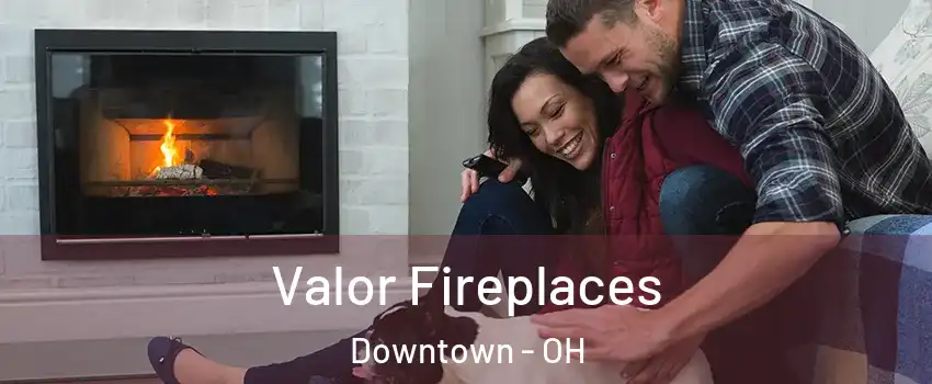 Valor Fireplaces Downtown - OH