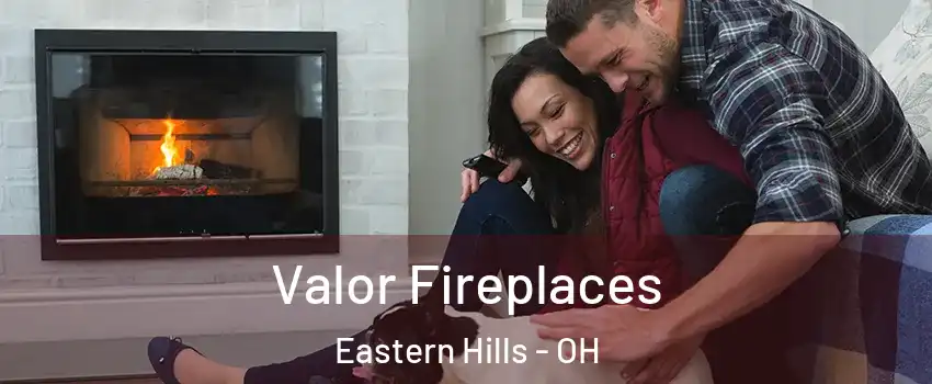 Valor Fireplaces Eastern Hills - OH